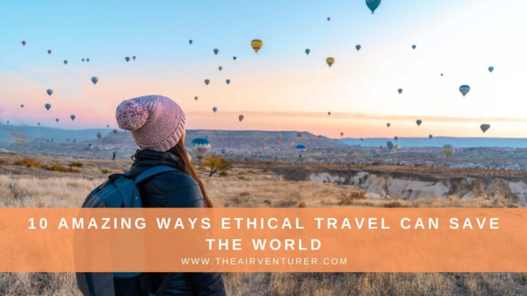 10 Amazing Ways Ethical Travel Can Save The World