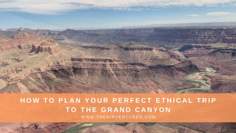 The Grand Canyon: How To Plan Your Perfect Ethical Trip